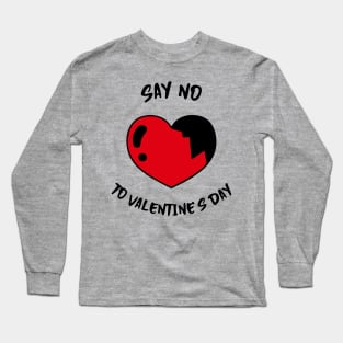 Say No To Valentines Day Long Sleeve T-Shirt